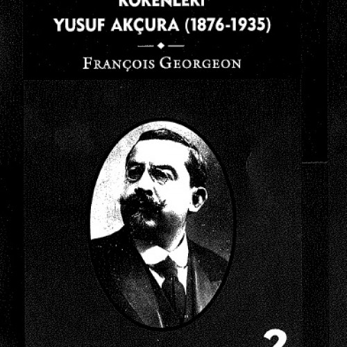 6-TÜRK MİLLİYETÇİLİĞİNİN KÖKENLERİ Yusuf AKÇURA (1876-1935)